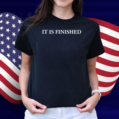 It Is Finished Shirt