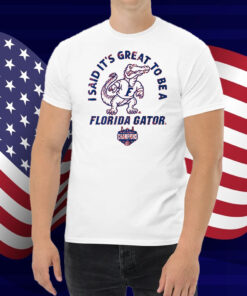It's Great to be a Florida Gator Champs Shirt