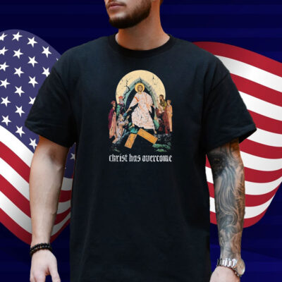 Jesus Christ Has Overcome Shirt