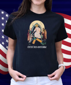 Jesus Christ Has Overcome Shirt