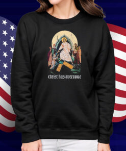 Jesus Christ Has Overcome Shirt