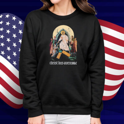 Jesus Christ Has Overcome Shirt