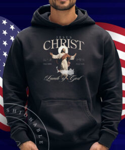 Jesus Christ Lamb Of God Son Of The Living God Resurrection And The Life Fully God Fully Man Shirt