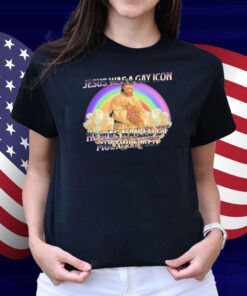 Jesus Was A Gay Icon He Was Nailed By Multiple Men Shirt