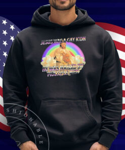 Jesus Was A Gay Icon He Was Nailed By Multiple Men Shirt