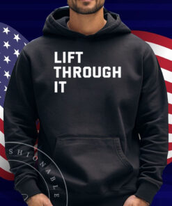 Lift Through It Shirt