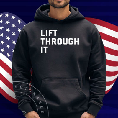 Lift Through It Shirt