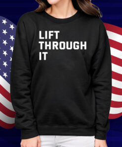 Lift Through It Shirt