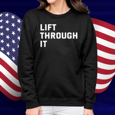 Lift Through It Shirt