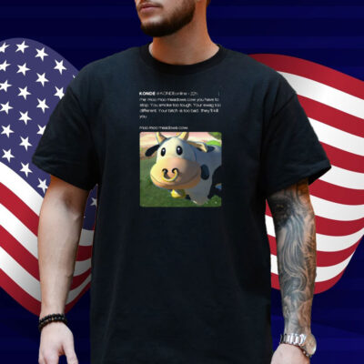 Limted Konde Me Moo Moo Meadows Cow You Have To Stop Shirt