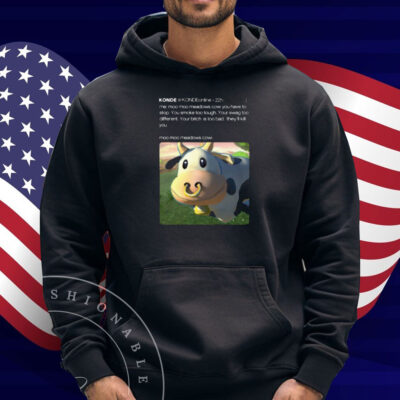 Limted Konde Me Moo Moo Meadows Cow You Have To Stop Shirt