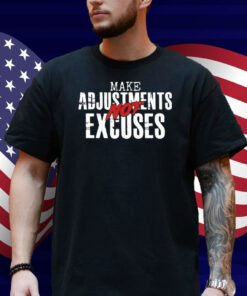 Make Adjustments Not Excuses Shirt