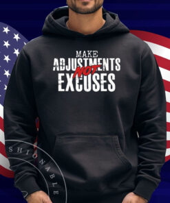 Make Adjustments Not Excuses Shirt