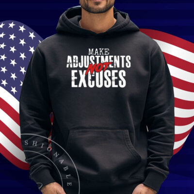 Make Adjustments Not Excuses Shirt