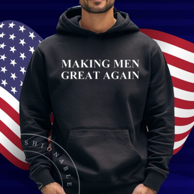Making Men Great Again Shirt