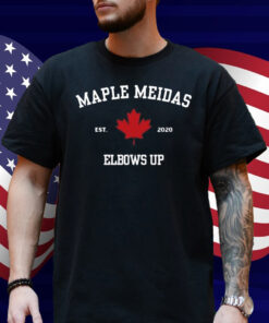 Maple Meidas Elbows Up Est 2020 Shirt