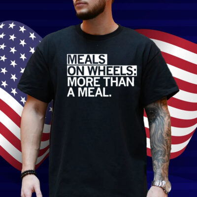 Meals on Wheels More than a meal Shirt