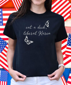Mike Harlow Wearing Eat A Dick Liberal Karen Shirt