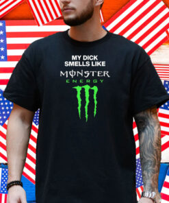 My Dick Smells Like Monster Energy Matching Shirt