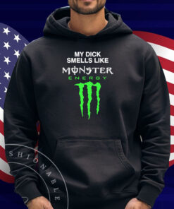 My Dick Smells Like Monster Energy Shirt
