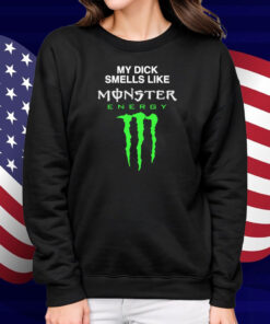 My Dick Smells Like Monster Energy Shirt