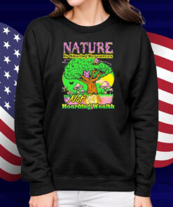 Nature Is Sharing Resources Not Hoarding Wealth Shirt