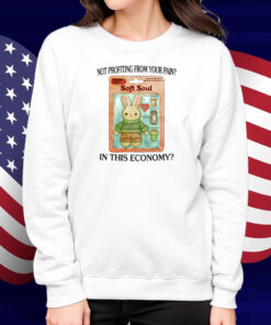 Not Profiting From Your Pain In This Economy Shirt