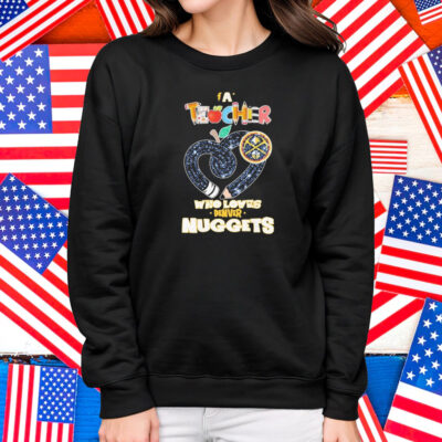 Official Denver Nuggets A Teacher Who Loves Shirt