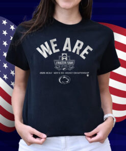 Penn State Hockey We Are 2025 Frozen Four Shirt