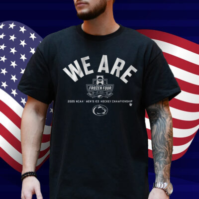 Penn State Hockey We Are 2025 Frozen Four Shirt