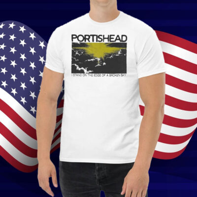 Portishead I Stand On The Edge Of A Broken Sky Shirt