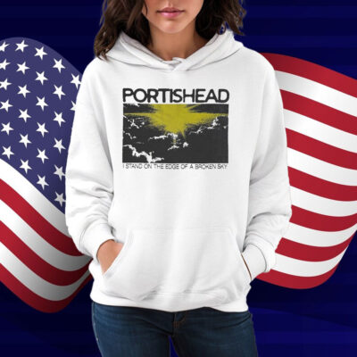 Portishead I Stand On The Edge Of A Broken Sky Shirt