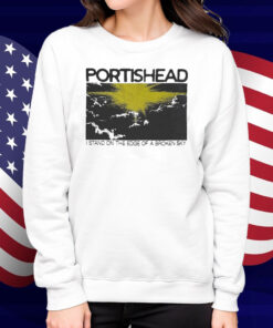 Portishead I Stand On The Edge Of A Broken Sky Shirt