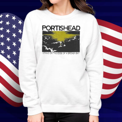 Portishead I Stand On The Edge Of A Broken Sky Shirt
