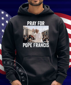 Pray For Francis Pope Francis Christian Catholic Shirt