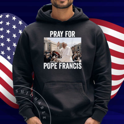 Pray For Francis Pope Francis Christian Catholic Shirt