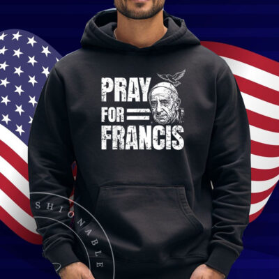 Pray For Francis Pope Francis Christian Catholic T-Shirt