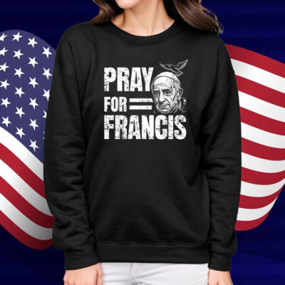 Pray For Francis Pope Francis Christian Catholic T-Shirt