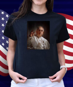 Pray for Francis Inspirational Pope Francis Shirt