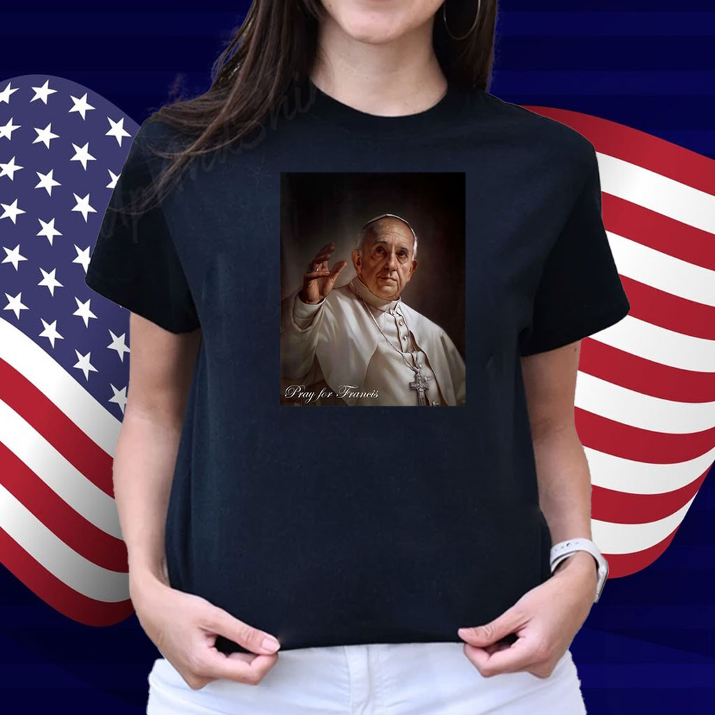 Pray for Francis Inspirational Pope Francis Shirt