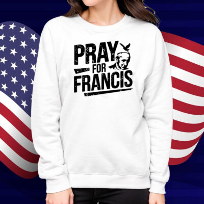 Pray for Francis Inspirational Pope Francis Shirts
