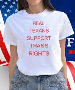 Real Texans Support Trans Rights Shirt