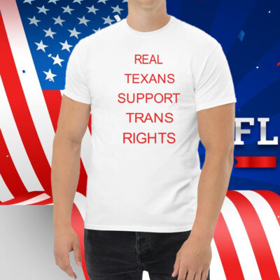 Real Texans Support Trans Rights Shirt