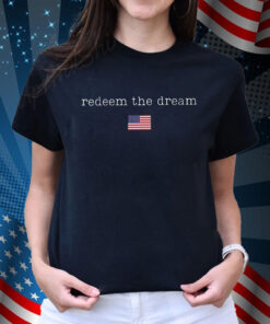 Redeem The Dream Shirt, Liberal Protest Resist Shirt