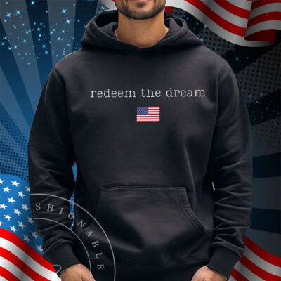 Redeem The Dream Shirt, Liberal Protest Resist Shirt
