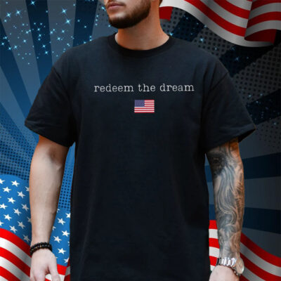 Redeem The Dream Shirt, Liberal Protest Resist Shirt