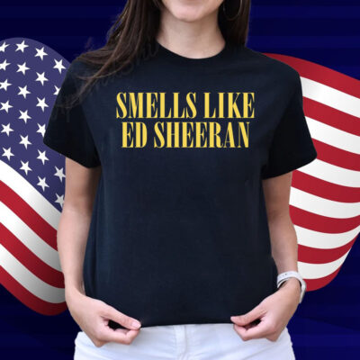 Smells Like Ed Sheeran Shirt