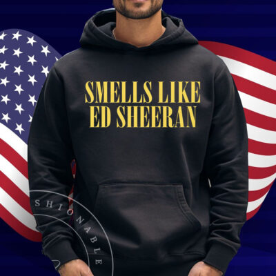 Smells Like Ed Sheeran Shirt