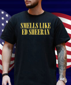 Smells Like Ed Sheeran Shirt