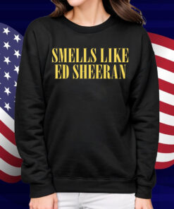 Smells Like Ed Sheeran Shirt